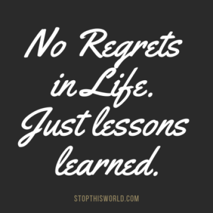 No regrets, just lessons learned