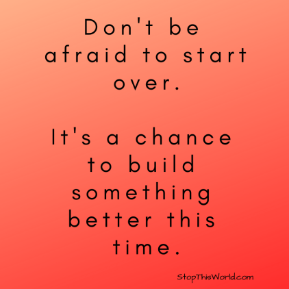 Don't be afraid to start over